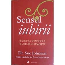 SENSUL IUBIRII. REVOLUTIA STIINTIFICA A RELATIILOR DE DRAGOSTE