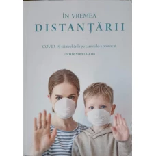 IN VREMEA DISTANTARII. COVID-19 SI INTREBARILE PE CARE NI LE-A PROVOCAT