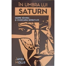 IN UMBRA LUI SATURN. DESPRE RANIREA SI VINDECAREA BARBATILOR