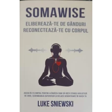 SOMAWISE. ELIBEREAZA-TE DE GANDURI RECONECTEAZA-TE CU CORPUL
