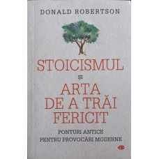STOICISMUL SI ARTA DE A TRAI FERICIT. PONTURI ANTICE PENTRU PROVOCARI MODERNE