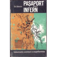 PASAPORT PENTRU INFERN. HALUCINANTA AVENTURA A STUPEFIANTELOR