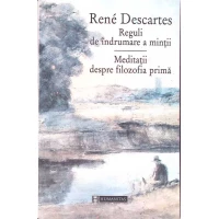 REGULI DE INDRUMARE A MINTII. MEDITATII DESPRE FILOZOFIA PRIMA