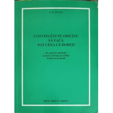 CONVINGETI PE ORICINE SA FACA TOT CEEA CE DORITI