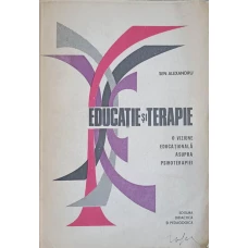 EDUCATIE SI TERAPIE O VIZIUNE EDUCATIONALA ASUPRA PSIHOTERAPIEI
