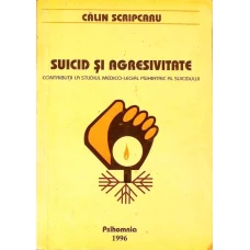 SUICID SI AGRESIVITATE. CONTRIBUTII LA STUDIUL MEDICO-LEGAL PSIHIATRIC AL SUICIDULUI