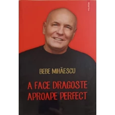 A FACE DRAGOSTE APROAPE PERFECT