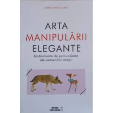 ARTA MANIPULARII ELEGANTE. INSTRUMENTE DE PERSUASIUNE ALE OAMENILOR ONESTI