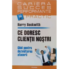 CE DORESC CLIENTII NOSTRI. GHID PENTRU DEZVOLTAREA AFACERII