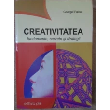 CREATIVITATEA. FUNDAMENTE, SECRETE SI STRATEGII