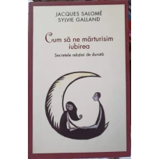 CUM SA NE MARTURISIM IUBIREA. SECRETELE RELATIEI DE DURATA