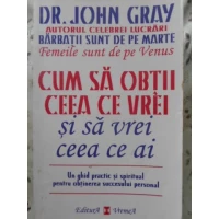CUM SA OBTII CEEA CE VREI SI SA VREI CEEA CE AI CUM SA OBTII CEEA CE VREI SI SA VREI CEEA CE AI