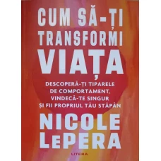CUM SA-TI TRANSFORMI VIATA. DESCOPERA-TI TIPARELE DE COMPORTAMENT, VINDECA-TE SINGUR SI FII PROPRIUL TAU STAPAN