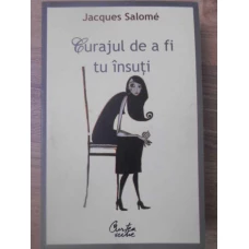 CURAJUL DE A FI TU INSUTI. ARTA DE A COMUNICA CONSTIENT