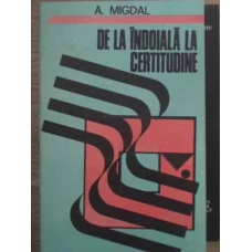DE LA INDOIALA LA CERTITUDINE