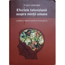 EFECTELE TELEVIZIUNII ASUPRA MINTII UMANE SI DESPRE CRESTEREA COPIILOR IN LUMEA DE AZI