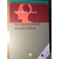 INCONSTIENTUL MODERNILOR. ESEU ASUPRA ORIGINII METAFIZICE A PSIHANALIZEI