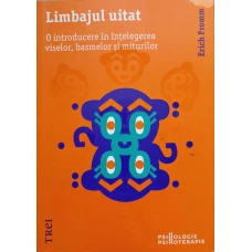 LIMBAJUL UITAT. O INTRODUCERE IN INTELEGEREA VISELOR, BASMELOR SI MITURILOR