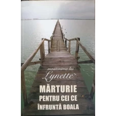 MARTURIE PENTRU CEI CE INFRUNTA BOALA: MOSTENIREA LUI LYNETTE