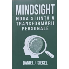 MINDSIGHT. NOUA STIINTA A TRANSFORMARII PERSONALE