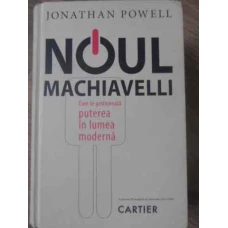 NOUL MACHIAVELLI. CUM SE GESTIONEAZA PUTEREA IN LUMEA MODERNA