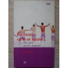 NU FACETI CE VI SE SPUNE... MIC GHID PENTRU ANGAJATI