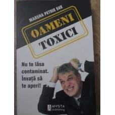 OAMENI TOXICI. NU TE LASA CONTAMINAT. INVATA SA TE APERI!