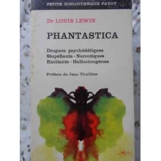 PHANTASTICA. DROGUES PSYCHEDELIQUES, STUPEFIANTS-NARCOTIQUES, EXCITANTS-HALLUCINOGENES