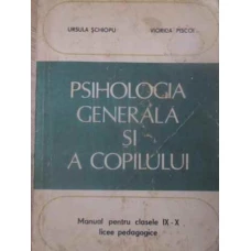 PSIHOLOGIA GENERALA SI A COPILULUI MANUAL PENTRU CLASELE IX-X LICEE PEDAGOGICE