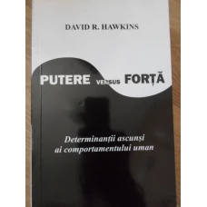 PUTERE VERSUS FORTA. DETERMINANTII ASCUNSI AI COMPORTAMENTULUI UMAN