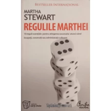 REGULILE MARTHEI. 10 REGULI ESENTIALE PENTRU ATINGEREA SUCCESULUI ATUNCI CAND INCEPETI, CONSTRUITI SAU ADMINISTRATI O AFACERE