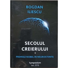 SECOLUL CREIERULUI. PREMIILE NOBEL IN NEUROSTIINTE