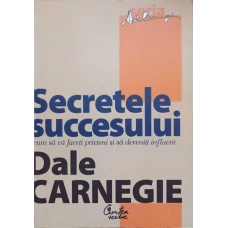 SECRETELE SUCCESULUI. CUM SA VA FACETI PRIETENI SI SA DEVENITI INFLUENT