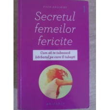SECRETUL FEMEILOR FERICITE. CUM SA TEIUBEASCA BARBATUL PE CARE IL IUBESTI