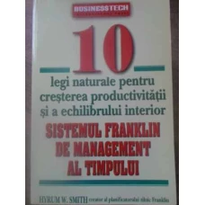 SISTEMUL FRANKLIN DE MANAGEMENT AL TIMPULUI. 10 LEGI NATURALE PENTRU CRESTEREA PRODUCTIVITATII SI A