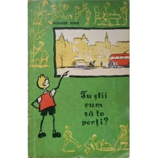 TU STII CUM SA TE PORTI?