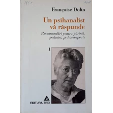UN PSIHANALIST VA RASPUNDE. RECOMANDARI PENTRU PARINTI, PEDIATRI, PSIHOTERAPEUTI