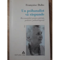 UN PSIHANALIST VA RASPUNDE. RECOMANDARI PENTRU PARINTI, PEDIATRI, PSIHOTERAPEUTI VOL.2