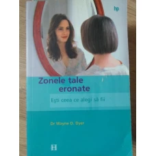ZONELE TALE ERONATE. ESTI CEEA CE ALEGI SA FII