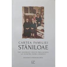 CARTEA FAMILIEI STANILOAE. TREI GENERATII VAZUTE PRIN OCHIUL LUI DUMITRU HORIA IONESCU