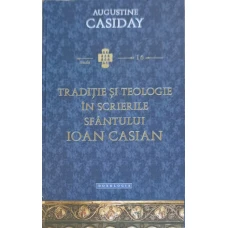 TRADITIE SI TEOLOGIE IN SCRIERILE SFANTULUI IOAN CASIAN