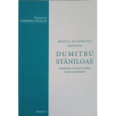 PREOTUL ACADEMICIAN PROFESOR DUMITRU STANILOAE: MARTURISITOR AL DREPTEI-CREDINTE IN TARA SI STRAINATATE