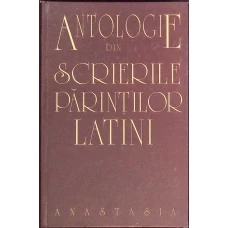 ANTOLOGIE DIN SCRIERILE PARINTILOR LATINI
