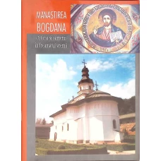 MANASTIREA BOGDANA - CTITORIA SI OAMENII IN FREAMATUL VREMII