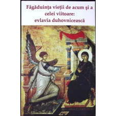FAGADUINTA VIETII DE ACUM SI A CELEI VIITOARE. EVLAVIA DUHOVNICEASCA FAGADUINTA VIETII DE ACUM SI A CELEI VIITOARE. EVLAVIA DUHOVNICEASCA