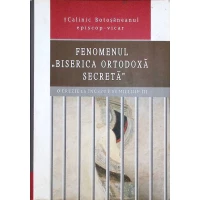 FENOMENUL BISERICA ORTODOXA SECRETA. O EREZIE LA INCEPUT DE MILENIU III FENOMENUL BISERICA ORTODOXA SECRETA. O EREZIE LA INCEPUT DE MILENIU III
