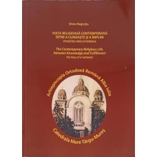 VIATA RELIGIOASA CONTEMPORANA INTRE A CUNOASTE SI A IMPLINI. POVESTEA UNEI CATEDRALE