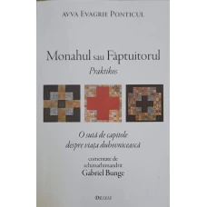 MONAHUL SAU FAPTUITORUL PRACTIKOS - O SUTA DE CAPITOLE DESPRE VIATA DUHOVNICEASCA