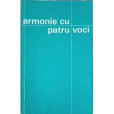 ARMONIE CU PATRU VOCI. 12 STUDII ASUPRA PERSOANEI, LUCRARII SI INVATATURII MANTUITORULUI NOSTRU IN LUMINA CELOR PATRU EVANGHELII