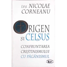 ORIGEN SI CELSUS. CONFRUNTAREA CRESTINISMULUI CU PAGANISMULUI
